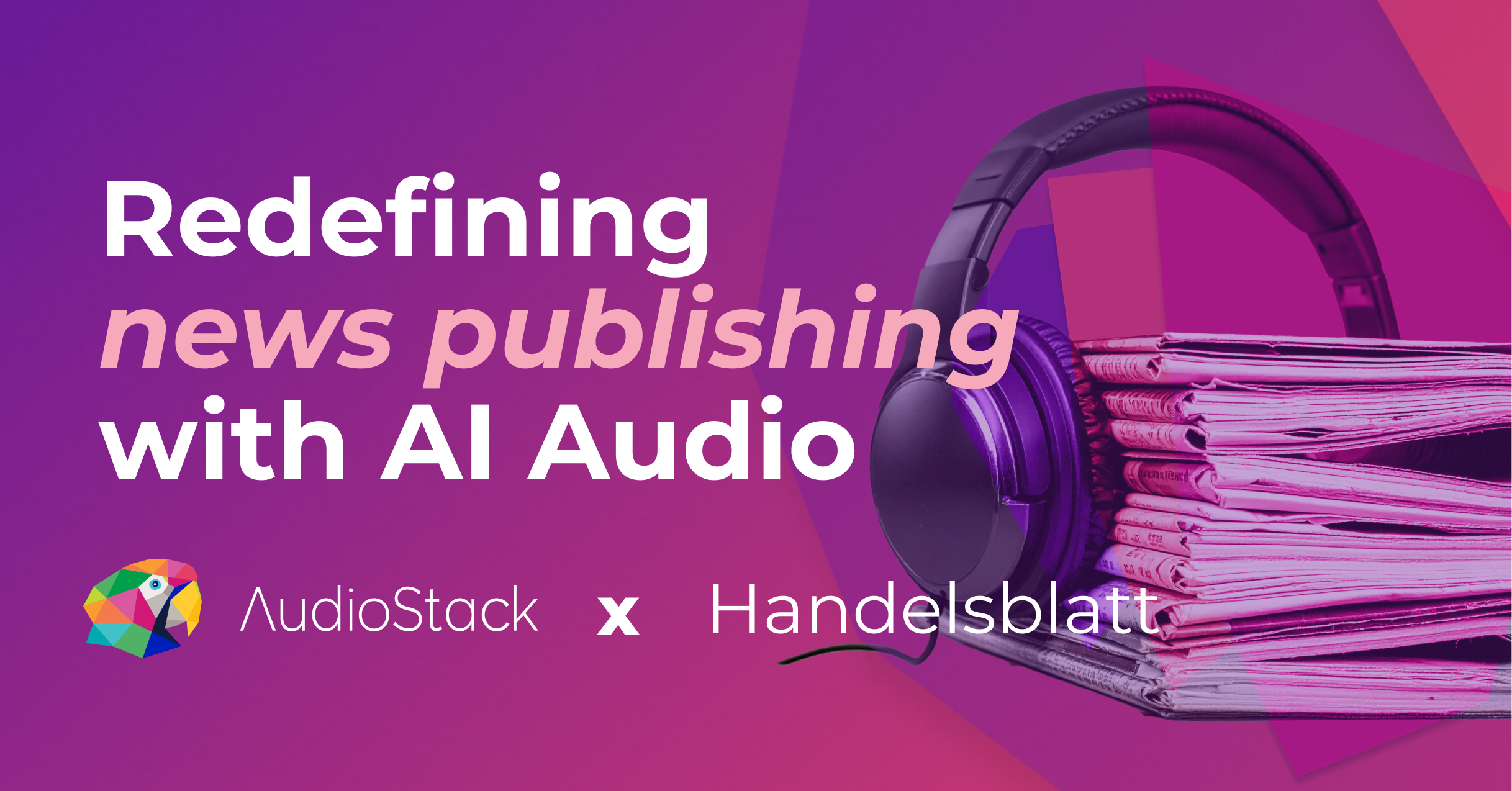 Handelsblatt x AudioStack: redefining news publishing with AI audio.